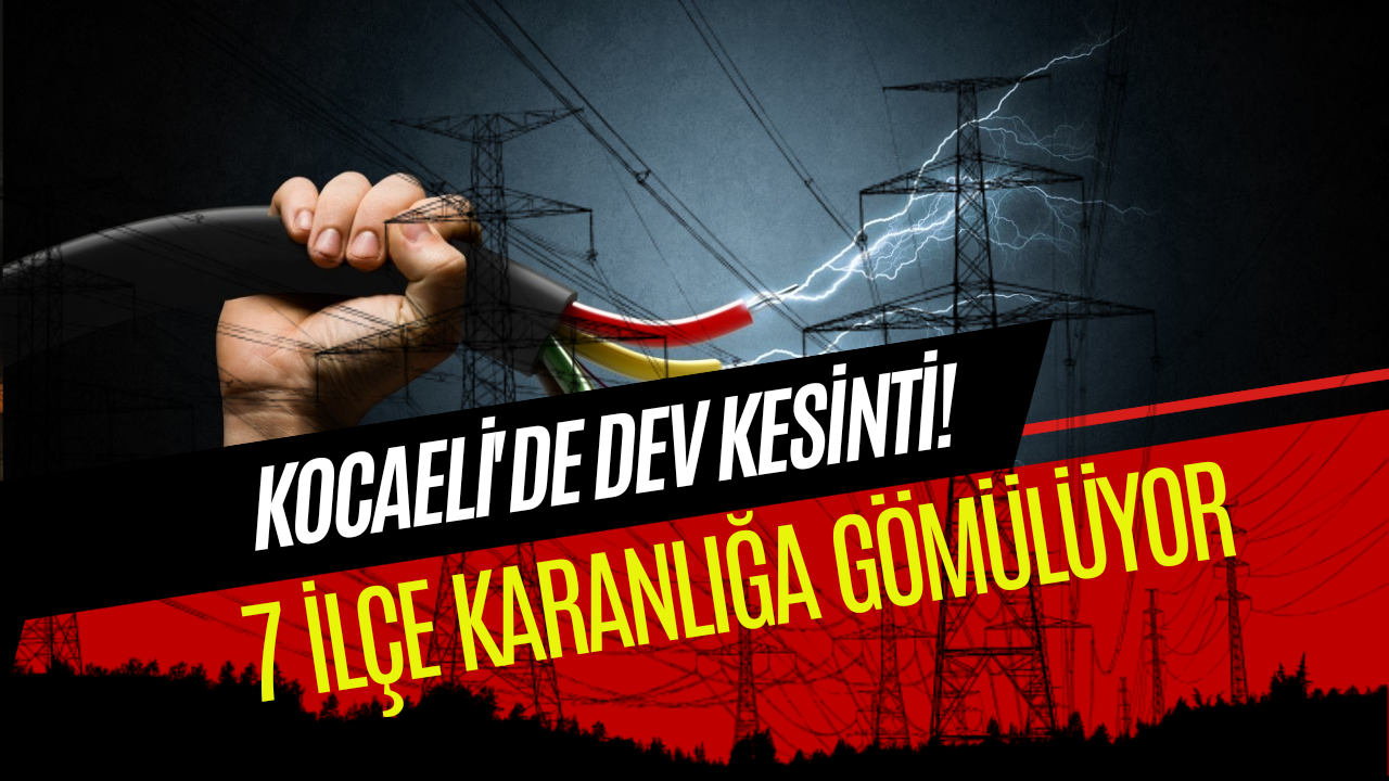 Kocaeli'de Dev Kesinti: 7 İlçe Karanlıkta Kalacak!