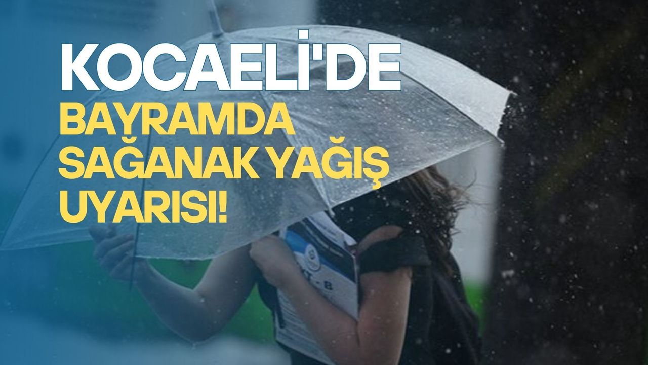 Meteoroloji Alarm Verdi: Kocaeli’de Bayrama Hazırlıkta Sağanak Bekleniyor