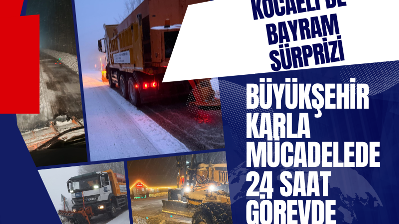 Kocaeli’de Bayram Sürprizi: Büyükşehir Karla Mücadelede 24 Saat Görevde