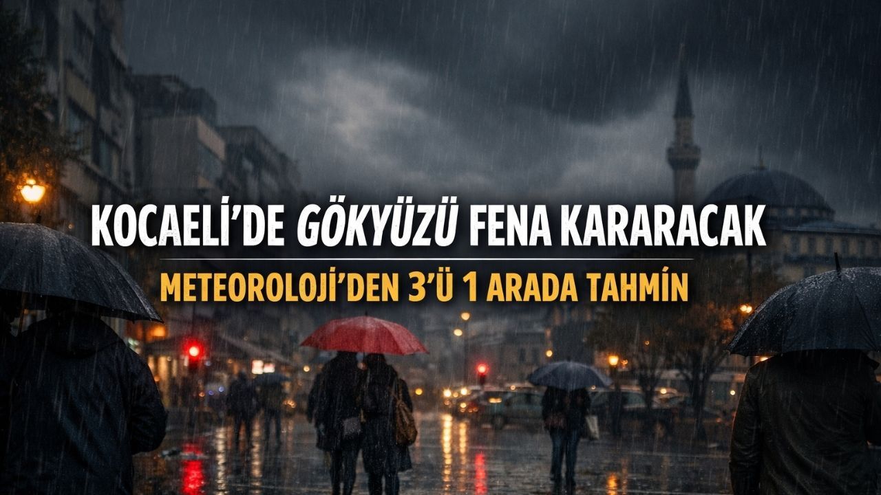 Koceli'de Hava Nasıl Olacak? Meteoroloji’den 3'ü 1 Arada Tahmin
