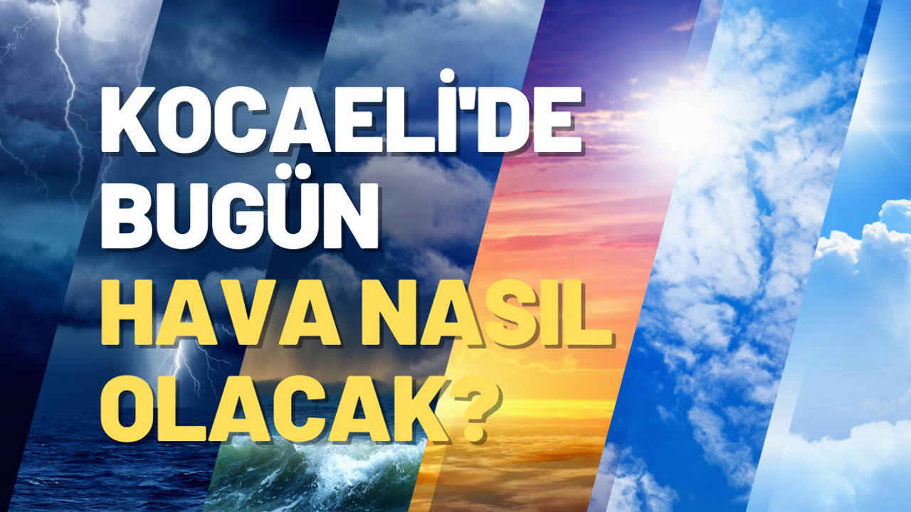 Hafta Sonu Öncesi Kocaeli’de Hava Durumu Alarmı