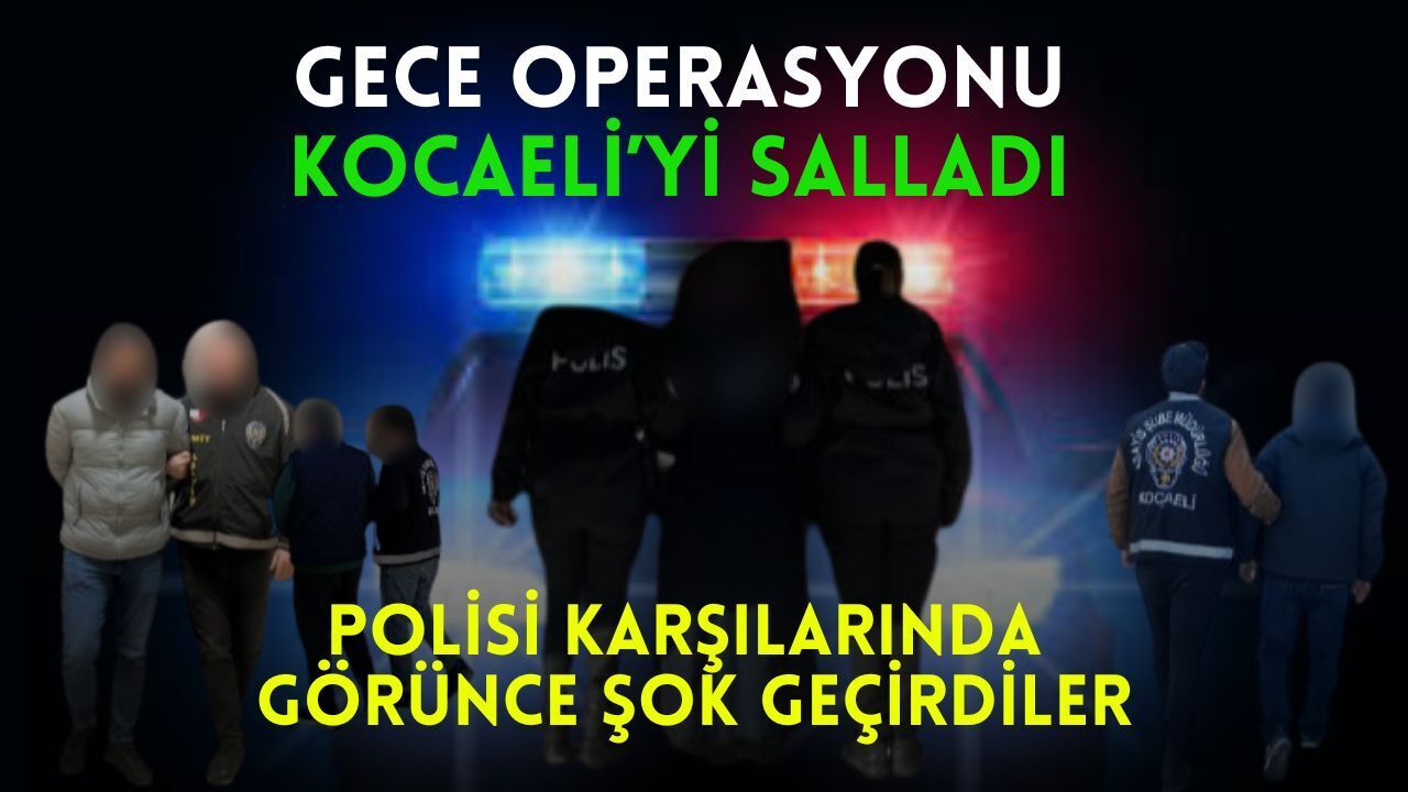 Polis İzmit ve Gebze’de Tek Tek İz Sürdü: Kocaeli’de Geceyi Hareketlendiren Operasyon