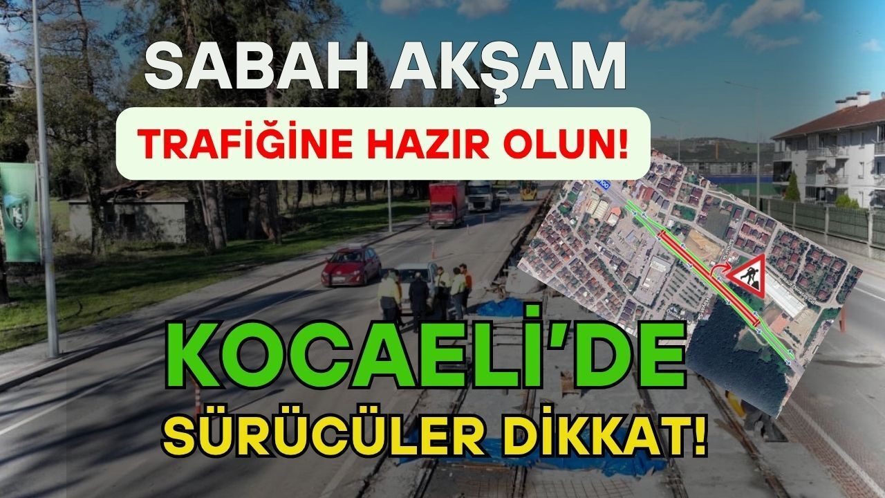 Kocaeli'de Bu Güzergahı Kullananlar Dikkat: Trafik Yoğunlaşacak Saatler Verildi