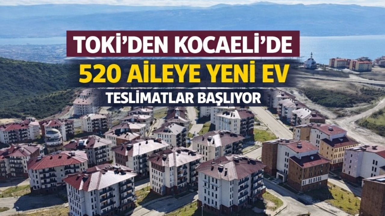 TOKİ’den Kocaeli’de Konut Teslimi: 520 Aile Yeni Evlerine Kavuşuyor