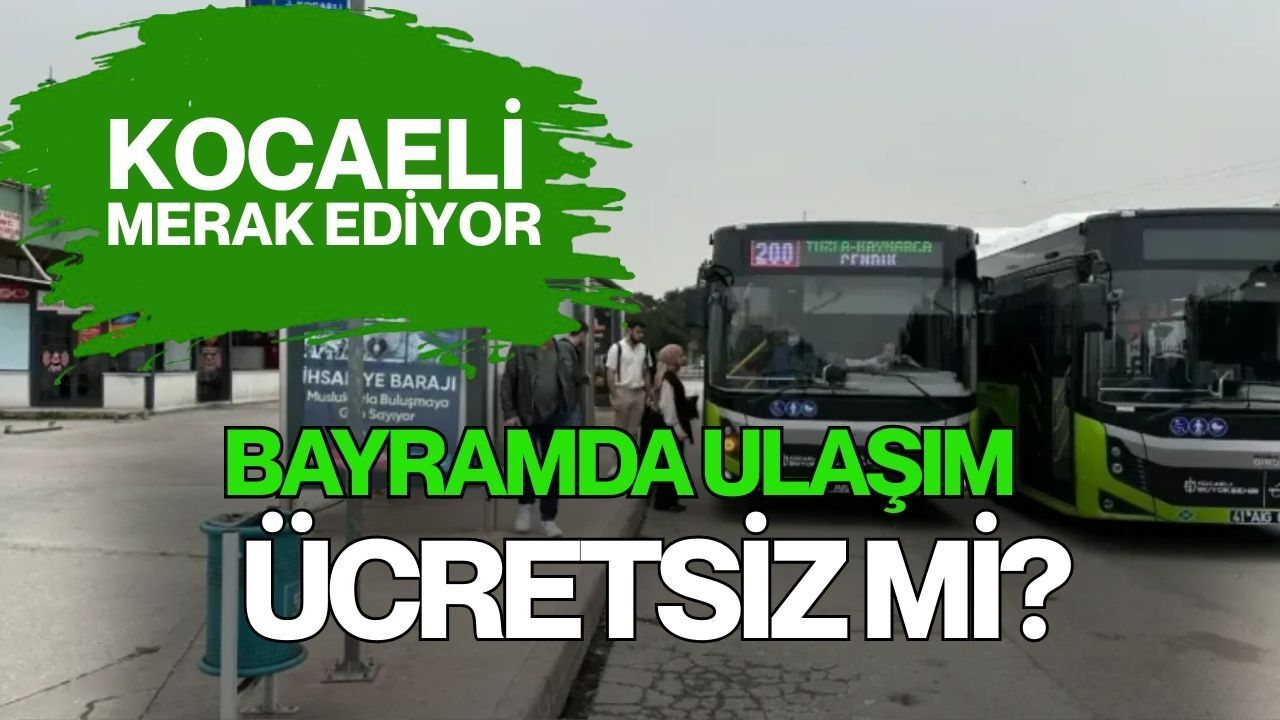 Bayramda Ulaşım Ücretsiz mi? Kocaeli’de Merak Edilmeye Başladı
