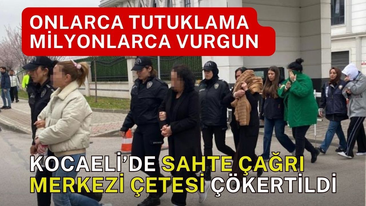 Kocaeli’de Sahte Çağrı Merkezi Üyelerine 18 Tutuklama: 105 Milyonluk Vurgun