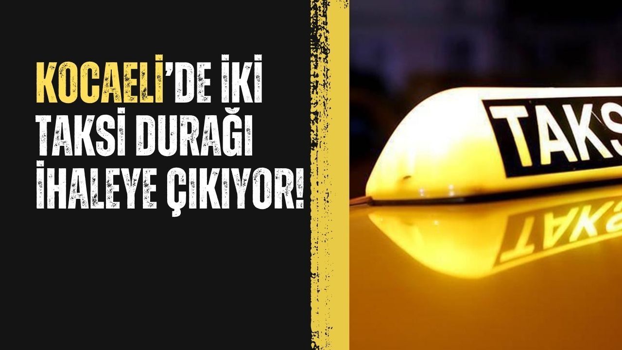 Kocaeli’de 2 Taksi Durağı İçin İhale Süreci Başladı: Sürücüler ve Yolcular Ne Beklemeli?