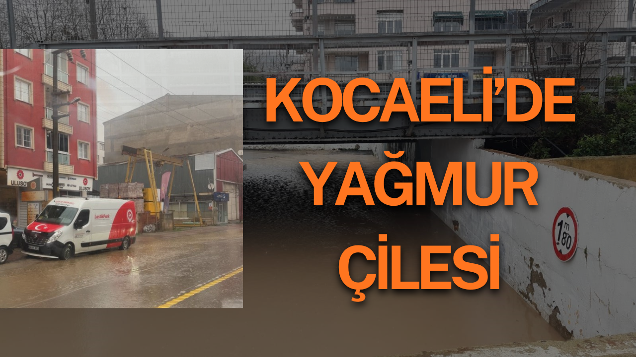 Kocaeli’de Yağmur Çilesi: Alt Geçiti Su Bastı
