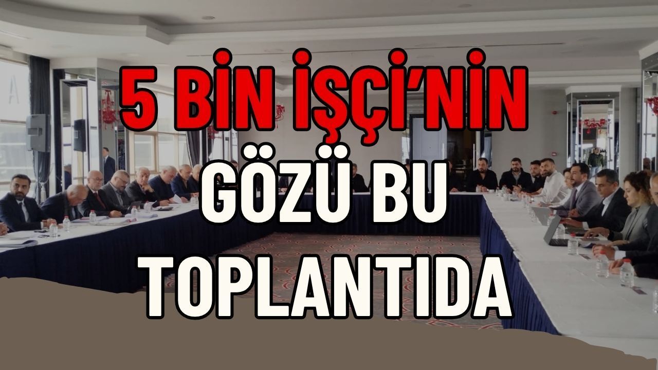 Lastik-İş’te Kritik Gün: 5 Bin İşçiyi İlgilendiren 5. Toplantı Başladı!