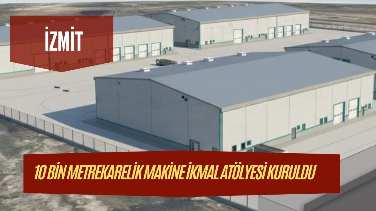 İzmit'e Modern Tesis: 10 Bin Metrekarelik Makine İkmal Atölyesi İhalesi Tamam