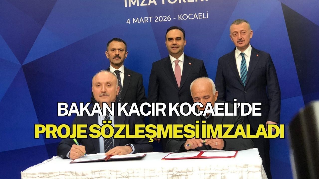 Mehmet Fatih Kacır, Kocaeli’de 6 Önemli Proje Sözleşmesini İmzaladı