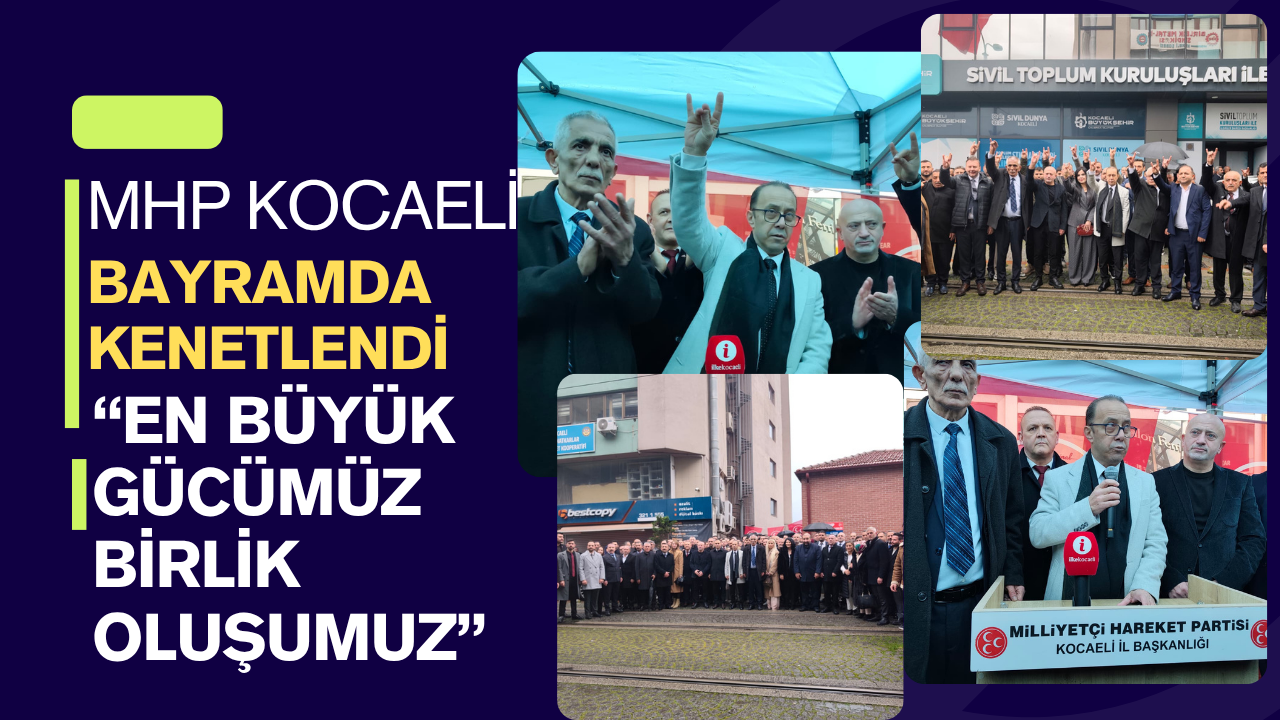 MHP Kocaeli Teşkilatı Bayramda Kenetlendi: "En Büyük Gücümüz Birliğimiz"