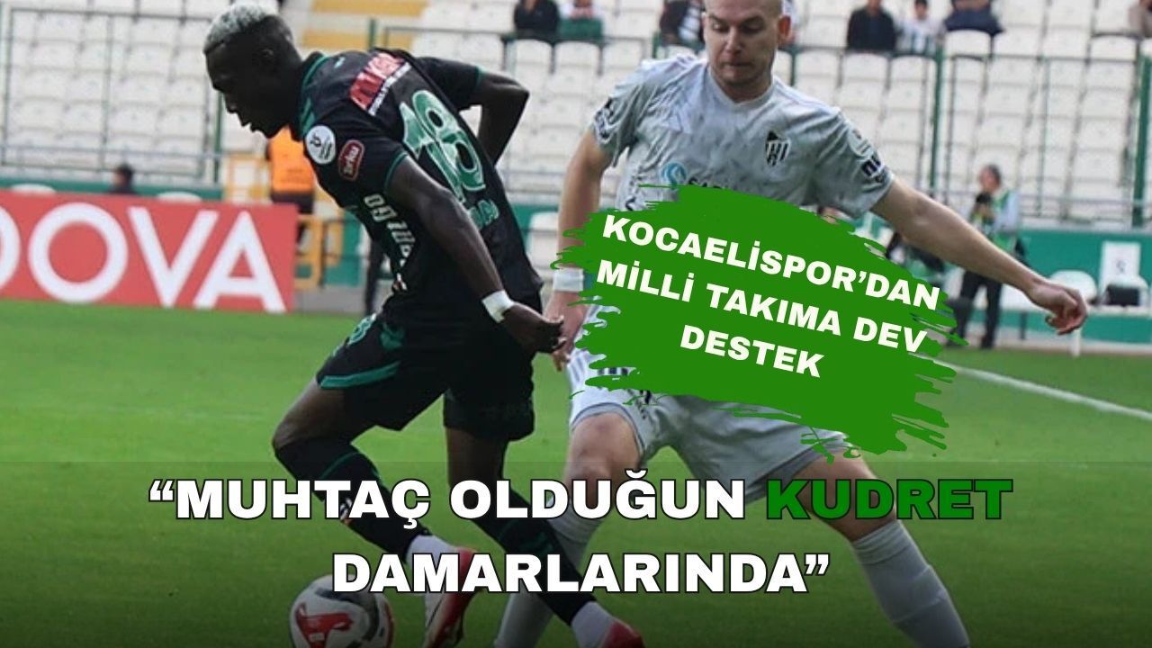 Kocaelispor’dan Milli Takım’a Dev Destek: Muhtaç Olduğun Kudret Damarlarında!