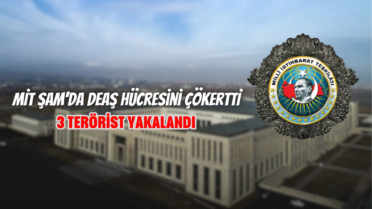 MİT, Şam'da DEAŞ Hücresini Çökertti: 3 Terörist Yakalandı