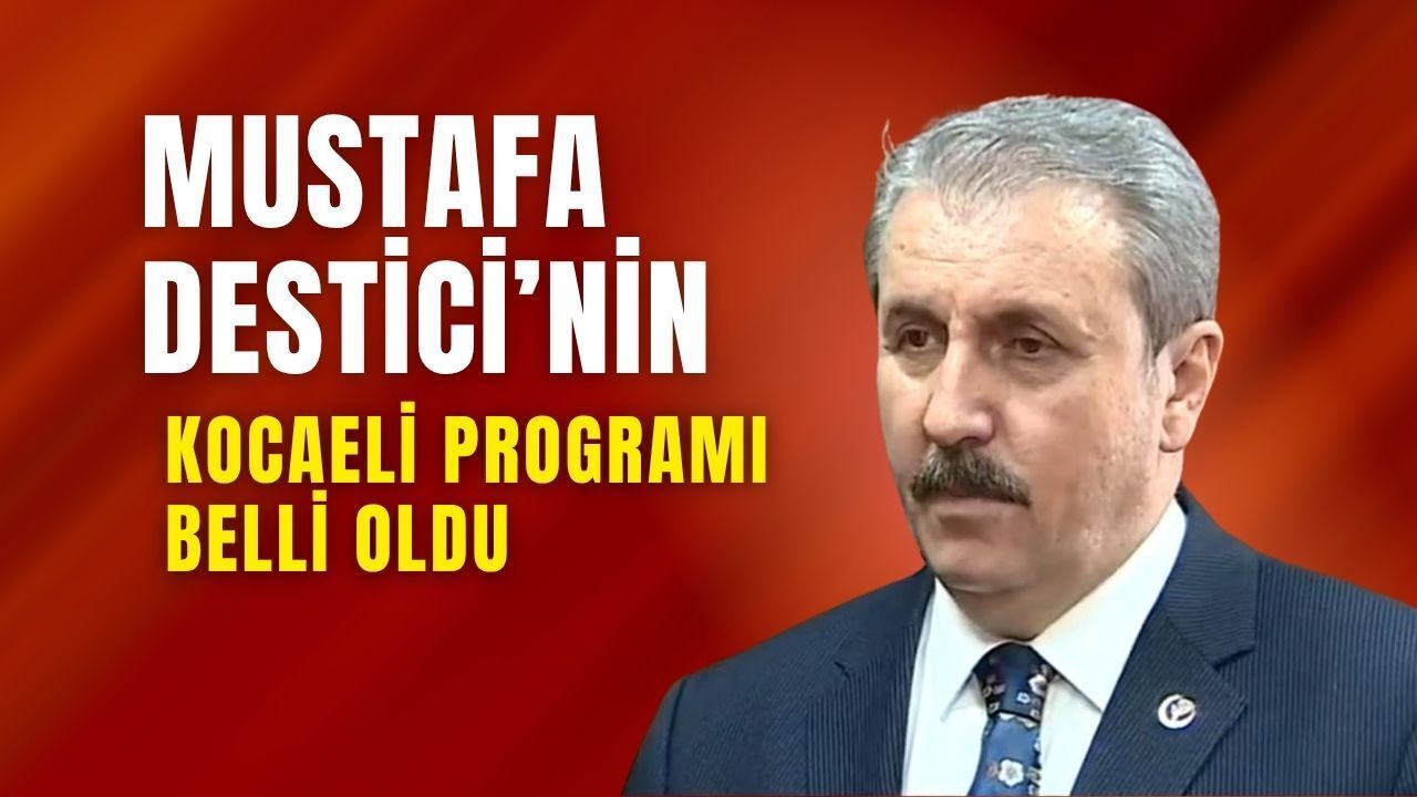BBP Genel Başkanı Mustafa Destici Kocaeli’ye Geliyor: Programı Belli Oldu