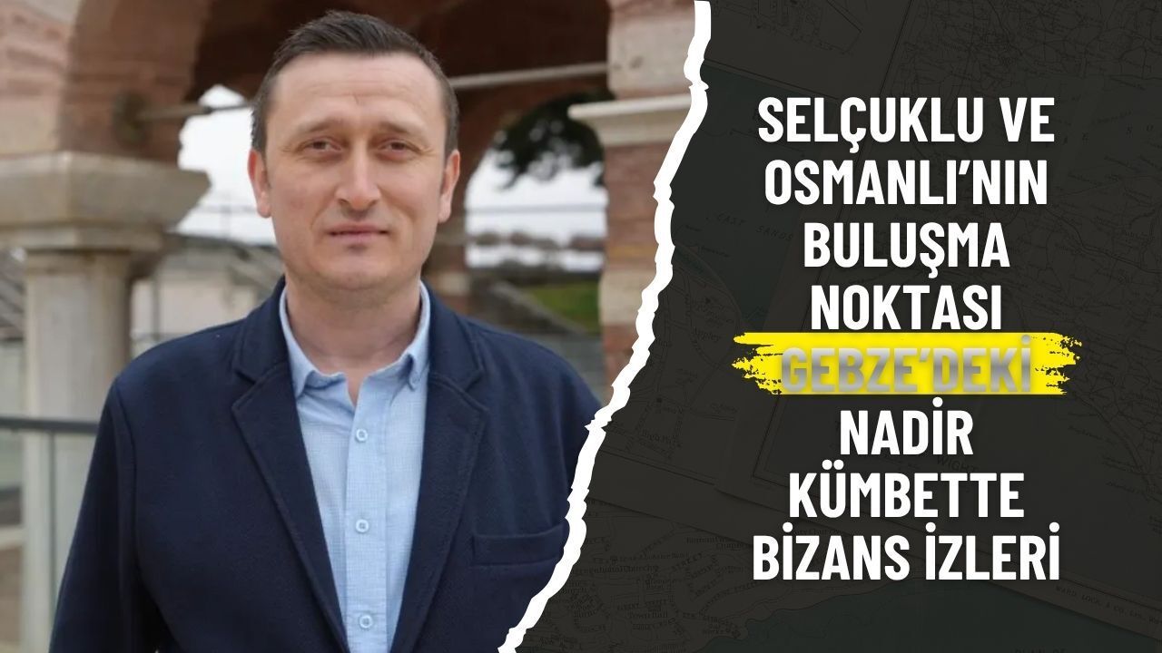 Selçuklu ve Osmanlı’nın Buluşma Noktası: Gebze’deki Nadir Kümbette Bizans İzleri