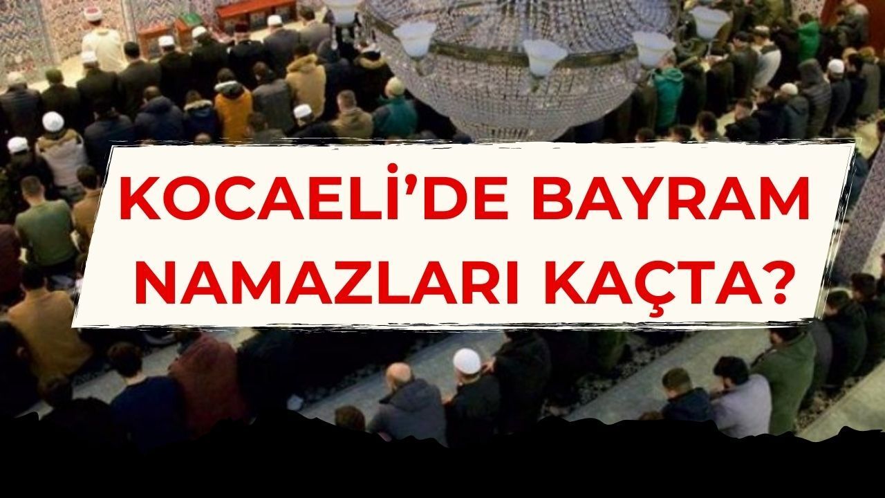 Kocaeli'de Bayram Namazı Saat Kaçta Kılınacak? İşte Diyanet'in Tam Listesi