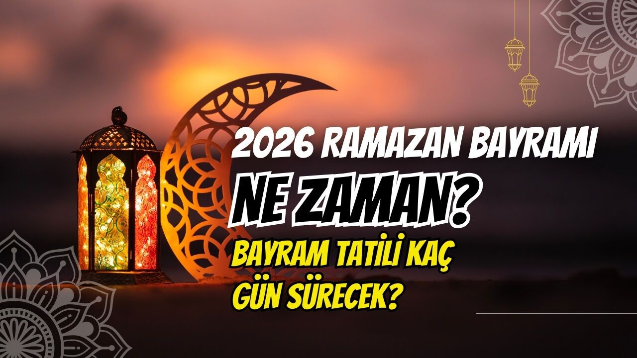 2026 Ramazan Bayramı Ne Zaman? Bayram Tatili Kaç Gün Sürecek?