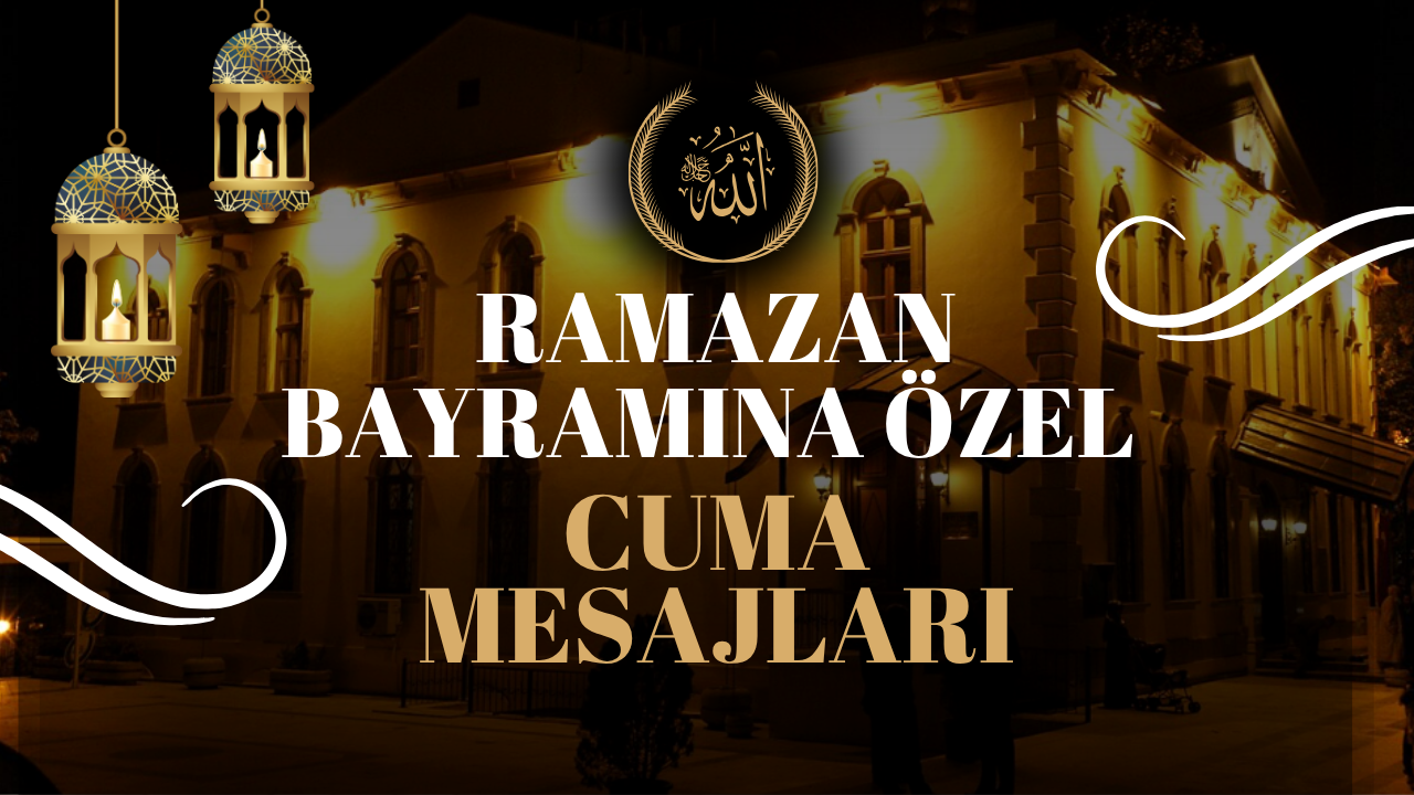 Ramazan Bayramına Özel Cuma Mesajları: İşte en güzel cuma ve bayram mesajları...