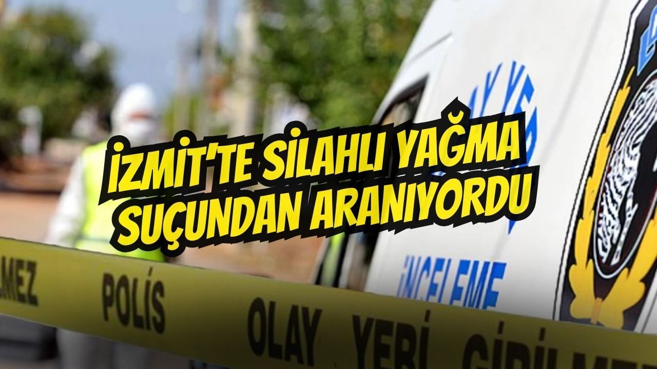 İzmit’te Silahla Yağma Suçundan Aranan Şahıs Yakalandı