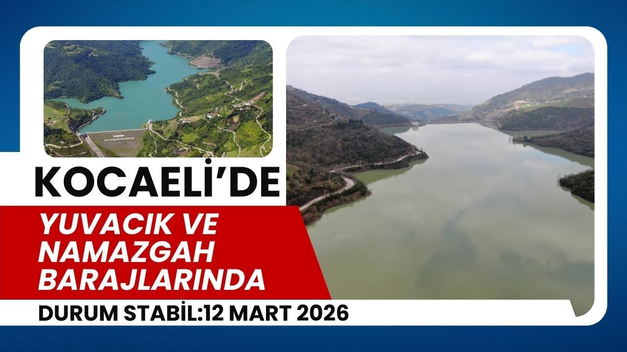 Barajlarda Duraklama Dönemi: Kocaeli’de Doluluk Oranları Sabit