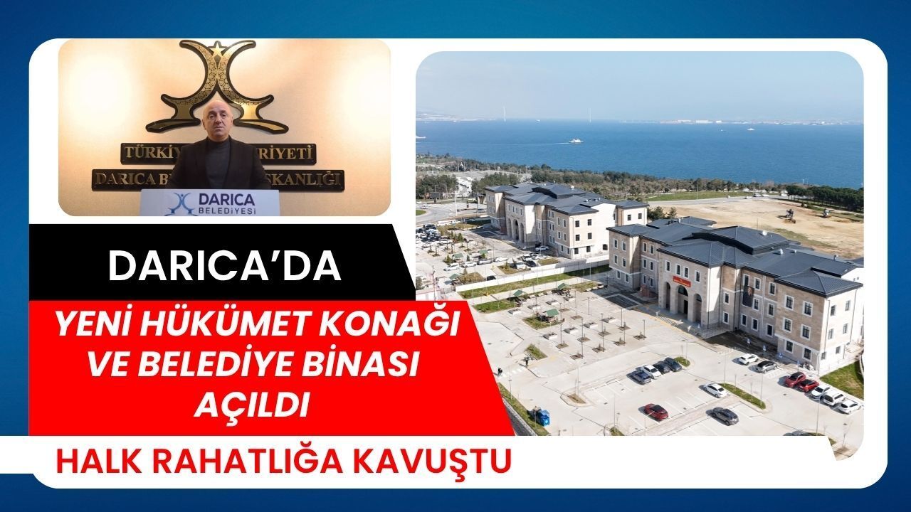 Darıca halkı için büyük kolaylık: Yeni Hükümet Konağı ve Belediye Binası açıldı