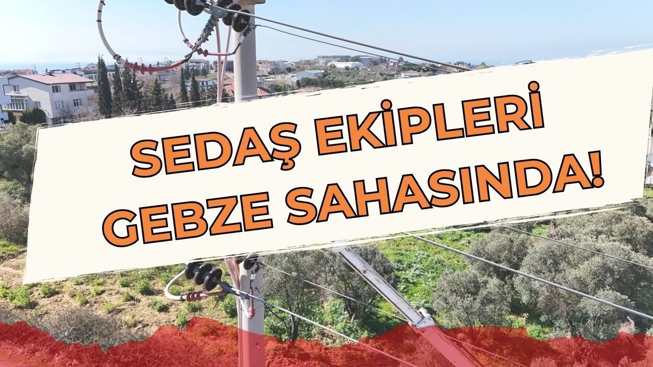 Arızalara Karşı Önleyici Müdahale: SEDAŞ Ekipleri Gebze Sahasında!