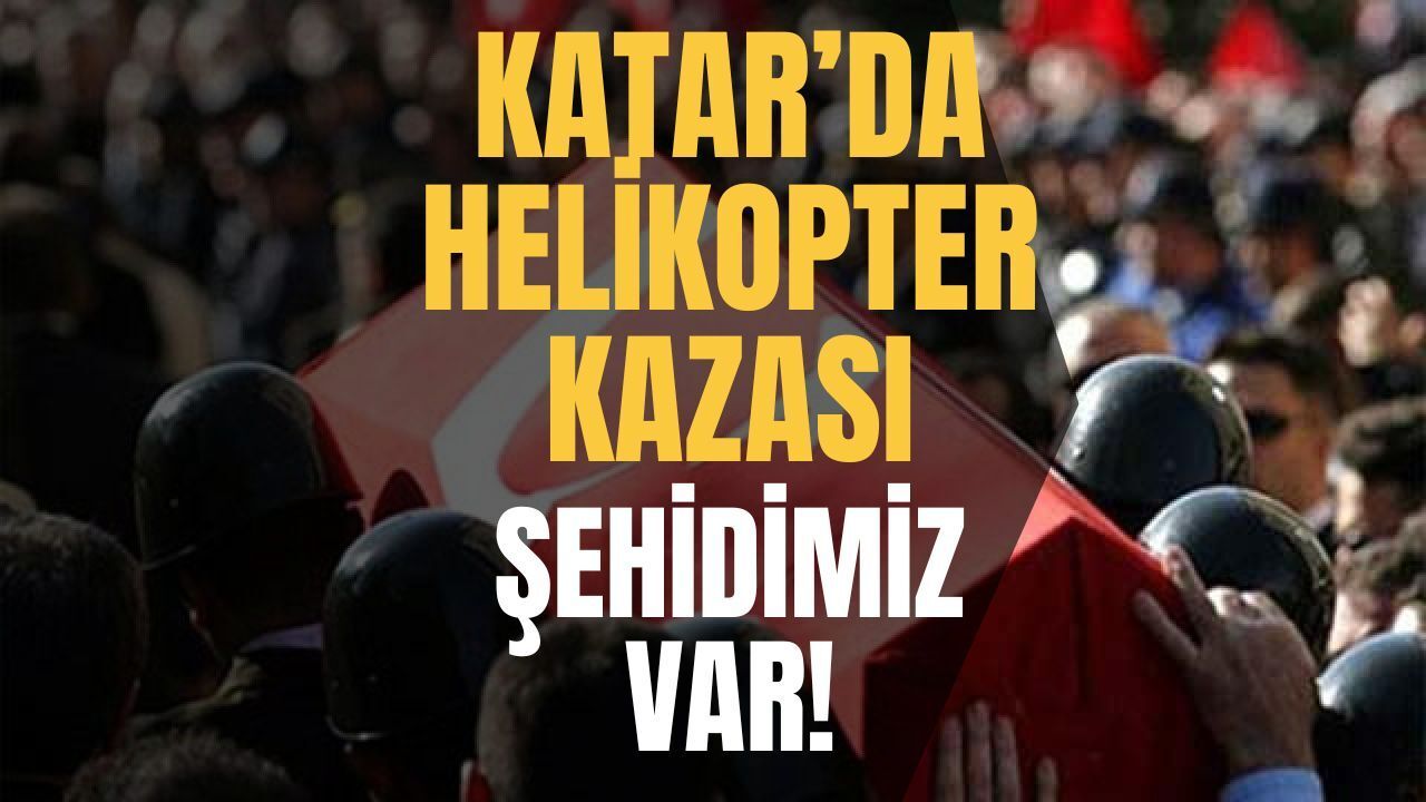 Son Dakika: Katar’da Helikopter Kazası! 1 Asker ve 2 ASELSAN Personeli Şehit Oldu