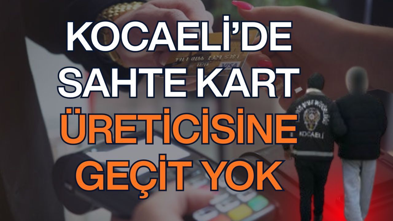 Kocaeli’de Kart Sahtecisine Büyük Operasyon