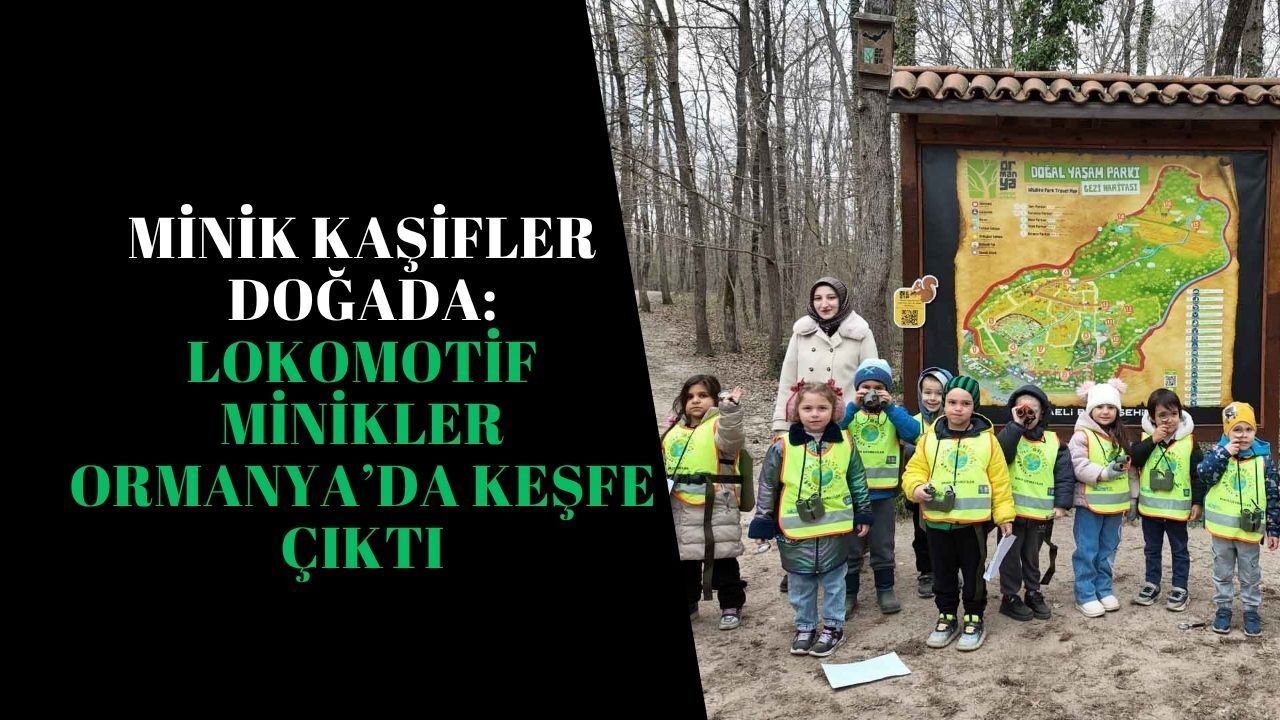 Minik kaşifler doğada: Lokomotif Minikler Ormanya’da keşfe çıktı