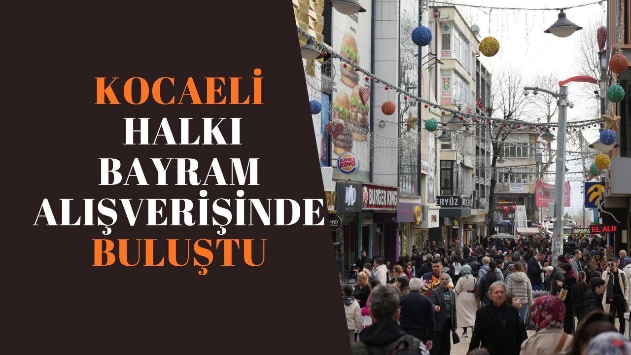 Bayram telaşı Kocaeli’de: Kent merkezinde alışveriş yoğunluğu arttı