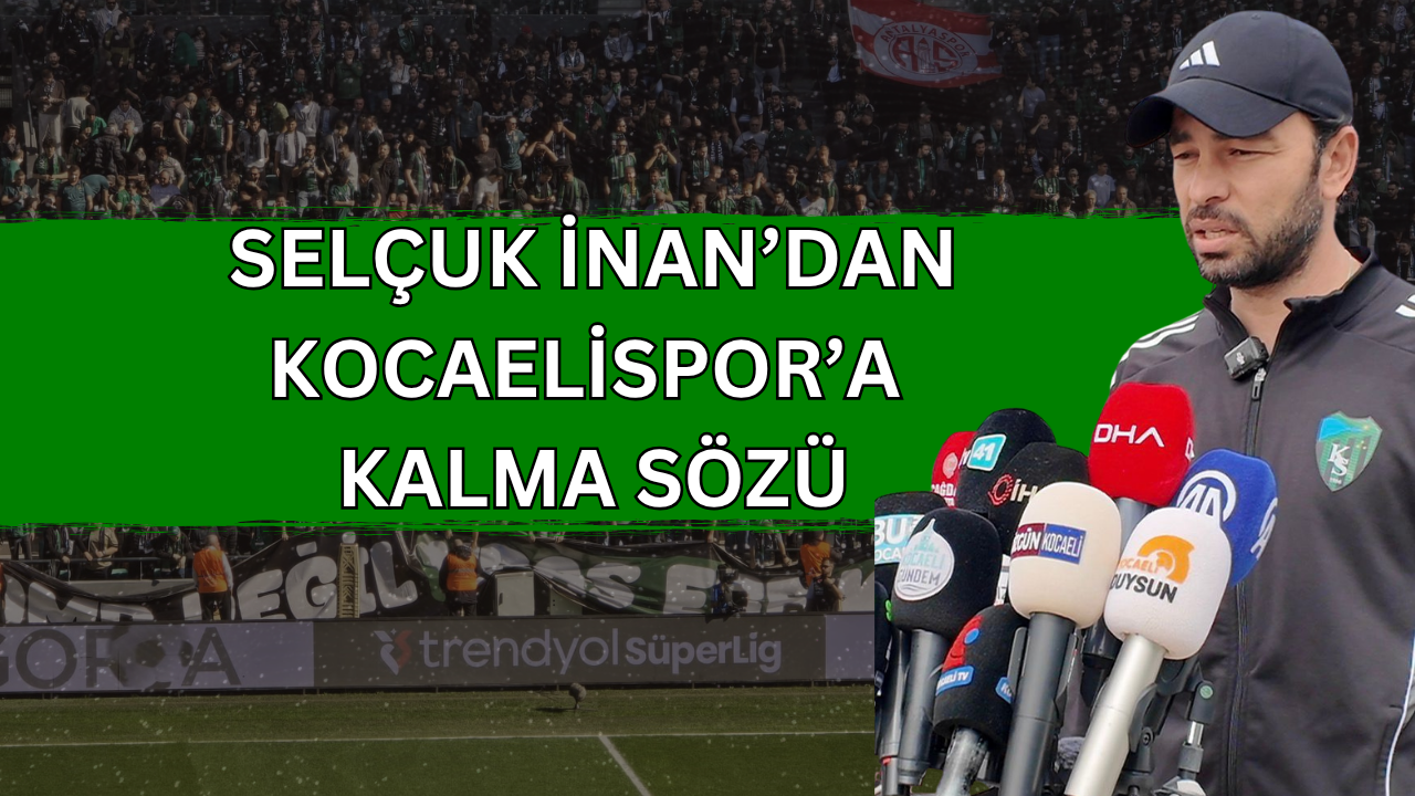 Selçuk İnan’dan Kocaelispor’a Kalma Sözü: Başkanla Görüşüyoruz, Burada Mutluyum!