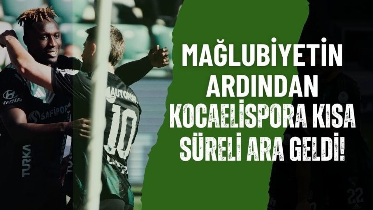 Mağlubiyetin ardından Kocaelispor’a kısa süreli ara geldi