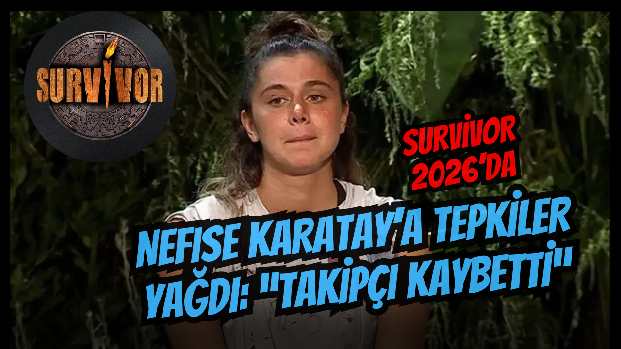 Survivor 2026’da Nefise Karatay’a Tepkiler Yağdı: “Takipçi Kaybetti”