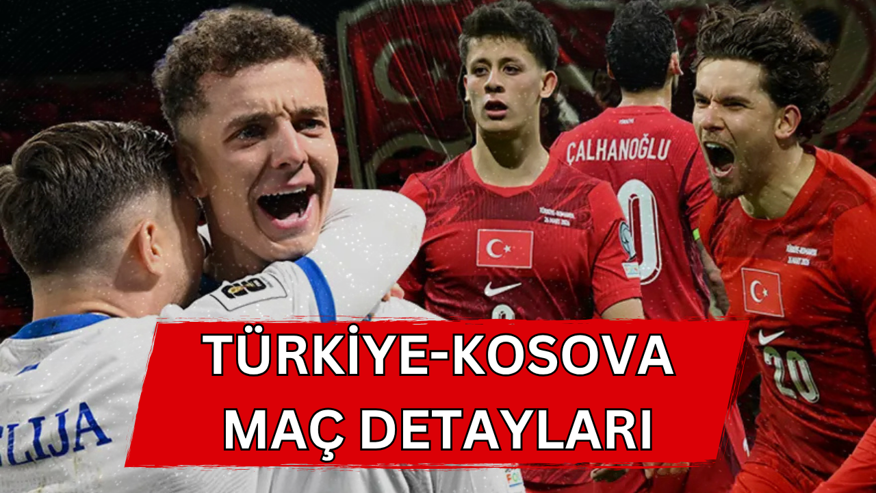 Kosova - Türkiye Maçı Ne Zaman, Saat Kaçta, Hangi Kanalda? İşte Dev Finalin Detayları!