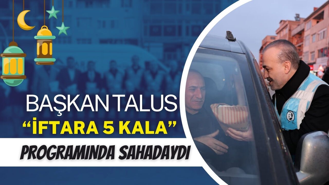 Başkan Talus, “İftara 5 Kala” Programında Sahadaydı