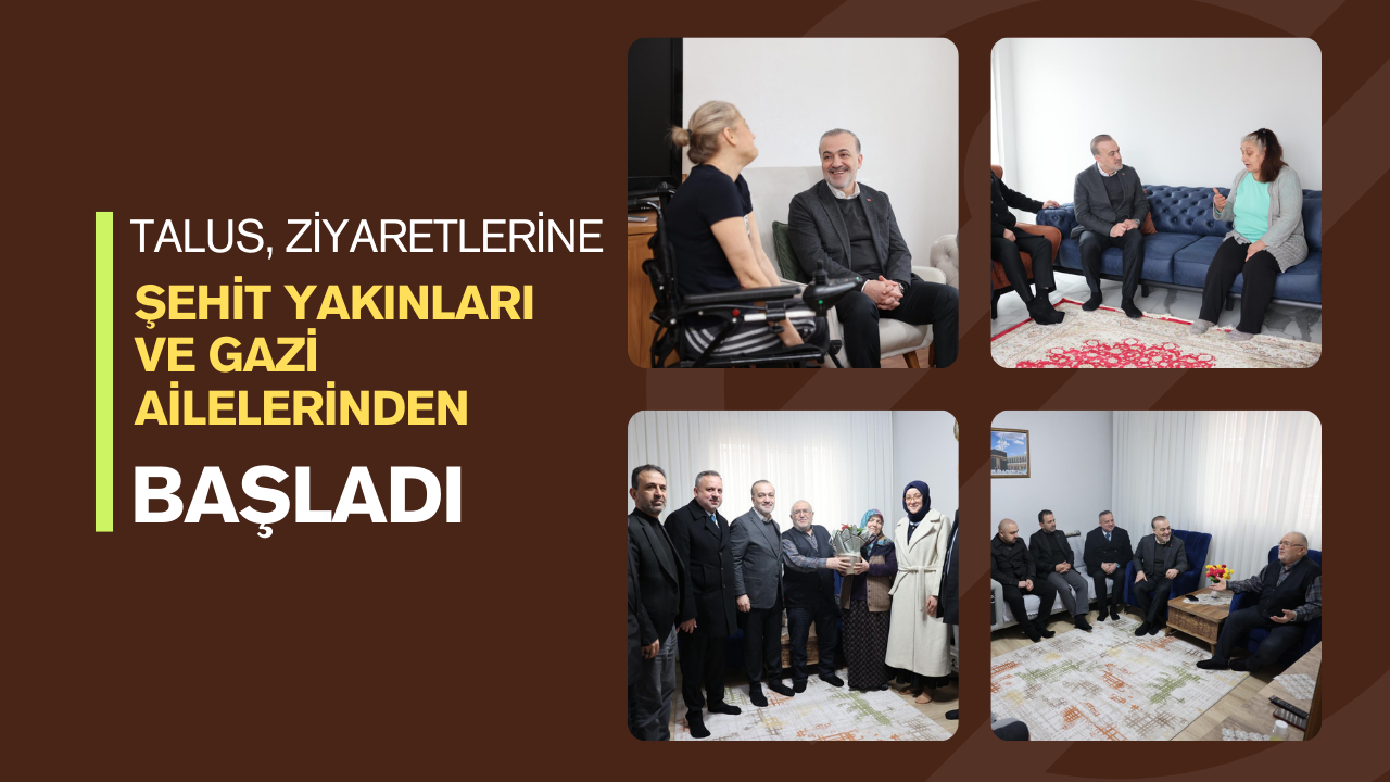 Talus ziyaretlerine şehit yakınları ve gazi ailelerinden başladı
