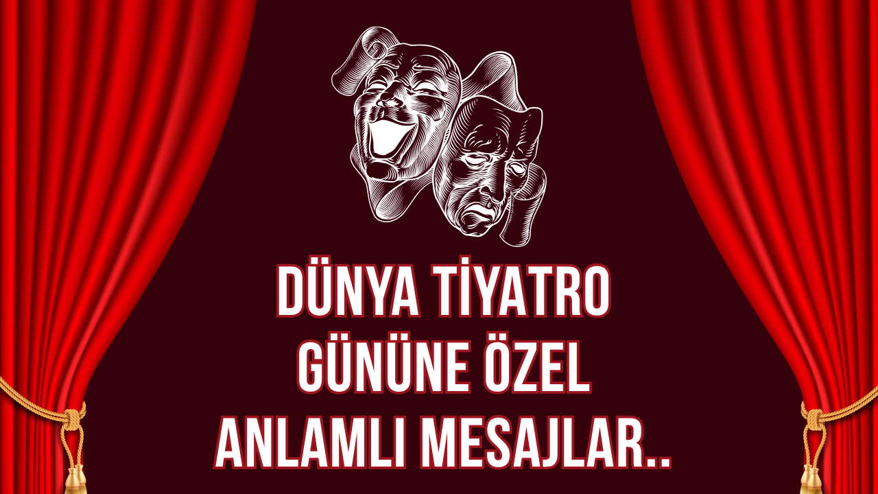Dünya Tiyatro Günü 2026 En Güzel Mesajlar ve Sözler
