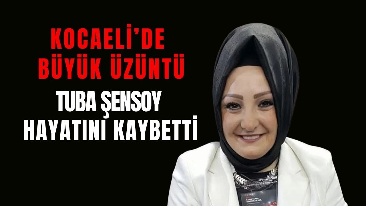 Gebze’nin Sevilen İsmi Tuba Şensoy Hayatını Kaybetti: AK Parti Kocaeli’nin Acı Kaybı