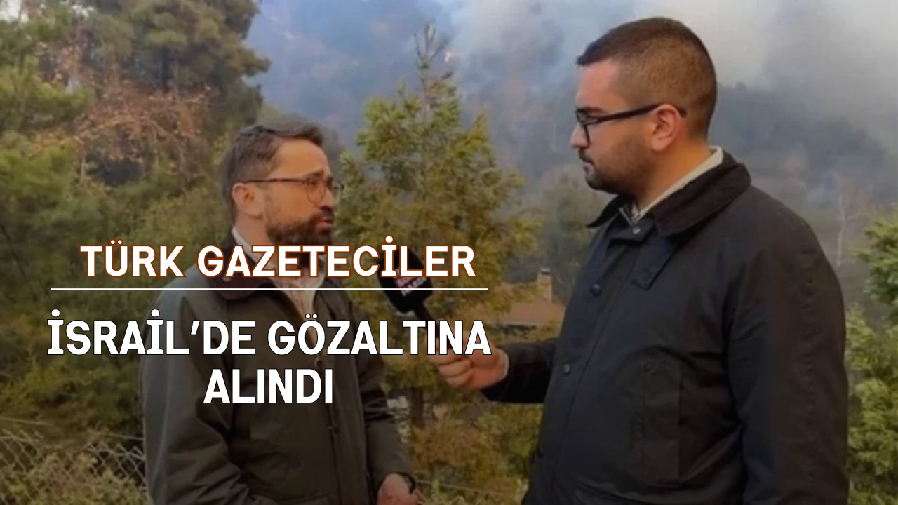 Türk Gazeteciler İsrail’de Gözaltına Alındı