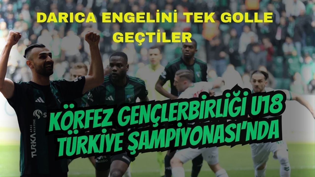 Körfez Gençlerbirliği U18 Türkiye Şampiyonası’nda! Darıca Engelini Tek Golle Geçtiler