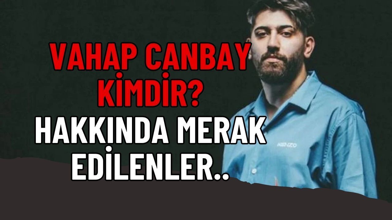 Rapçi Canbay Kimdir? Vahap Canbay Kaç Yaşında, Nereli ve Neden Gündemde?