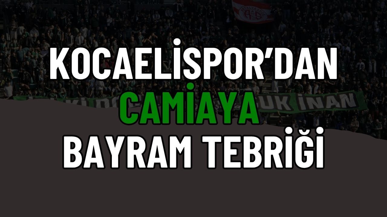 Kocaelispor'dan Bayram Tebriği: "Sağlık, Huzur ve Mutluluk Diliyoruz"