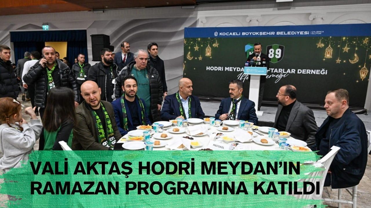 Vali Aktaş Kocaelispor Yöneticileri Hodri Meydan’ın İftar Programında Buluştu