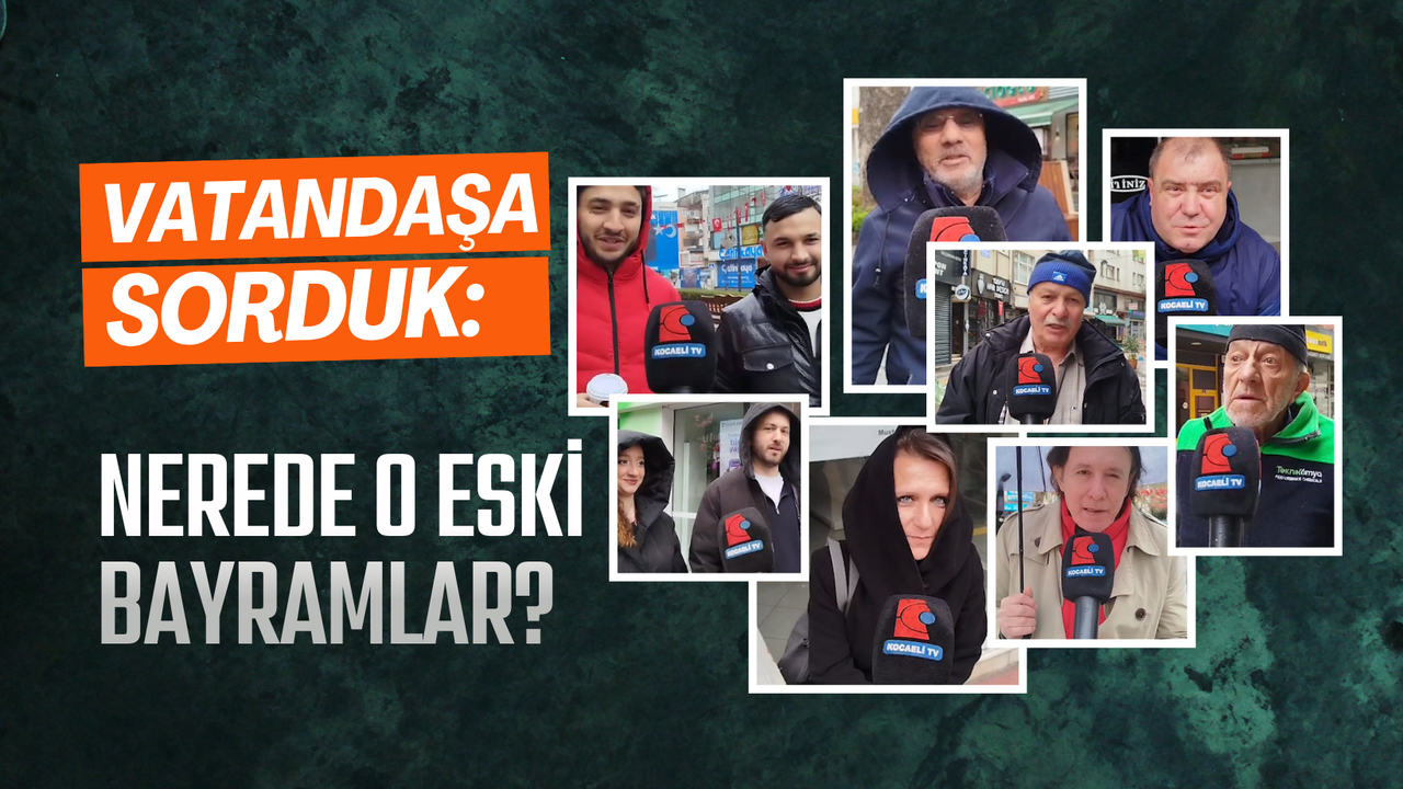 Kocaeli halkına sorduk: Nerede o eski bayramlar?