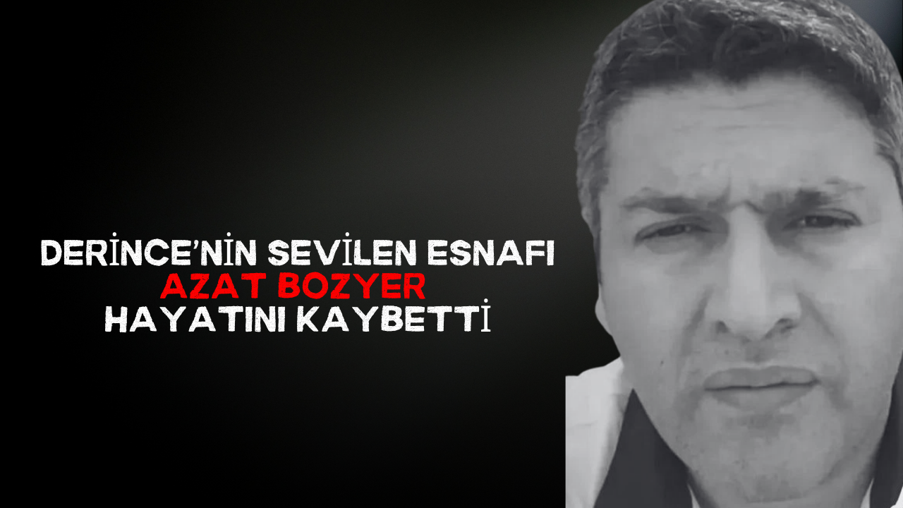 Derince’nin Sevilen Esnafı Azat Bozyer Hayatını Kaybetti