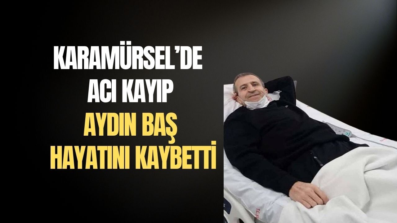 Karamürsel’de Üzücü Haber: Aydın Baş Hayatını Kaybetti
