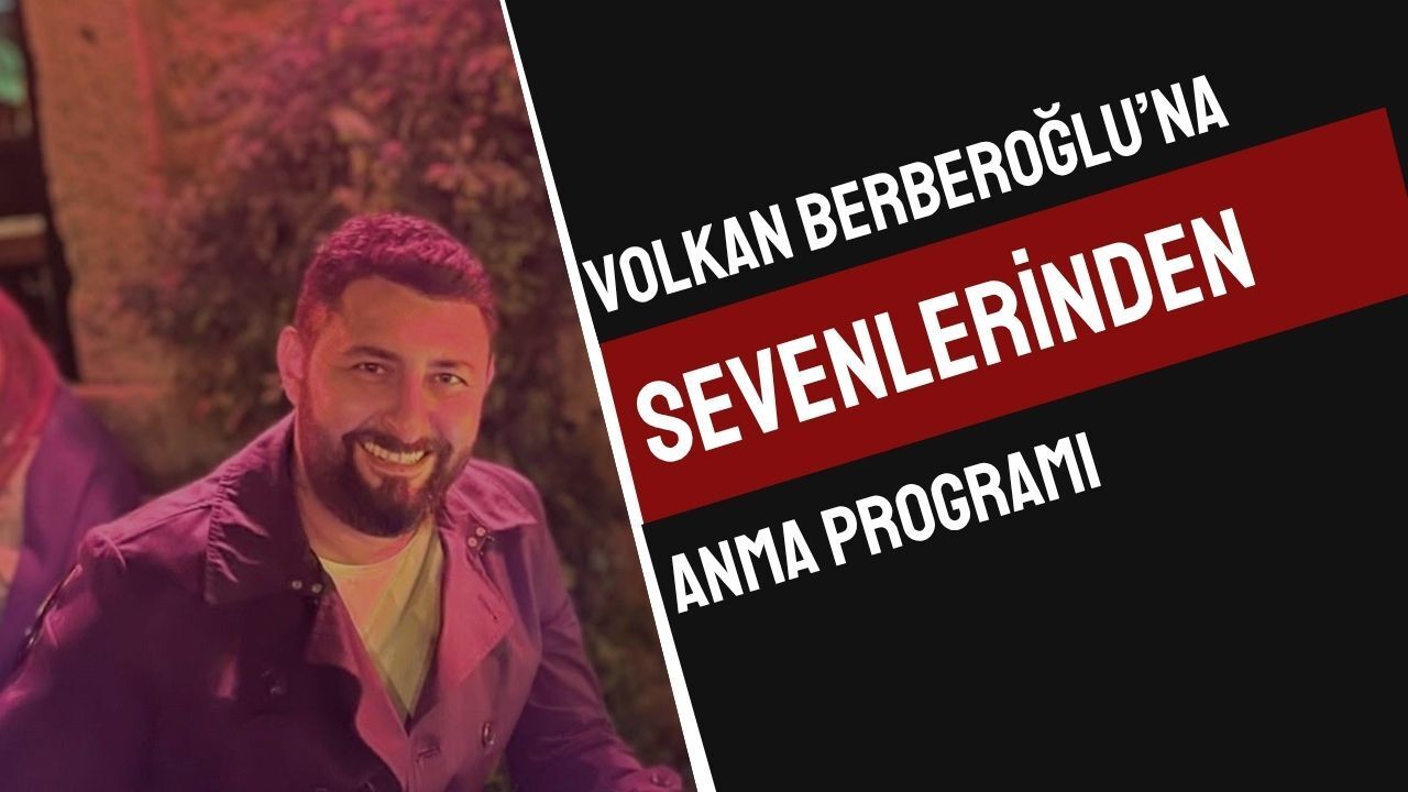 Volkan Berberoğlu Dualarla Anılacak
