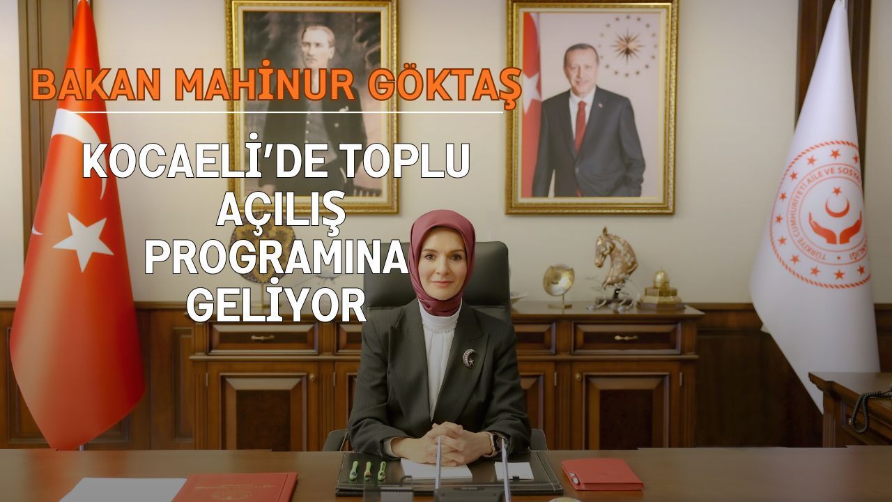 Bakan Mahinur Özdemir Göktaş, Kocaeli’de Toplu Açılış Programına Katılacak