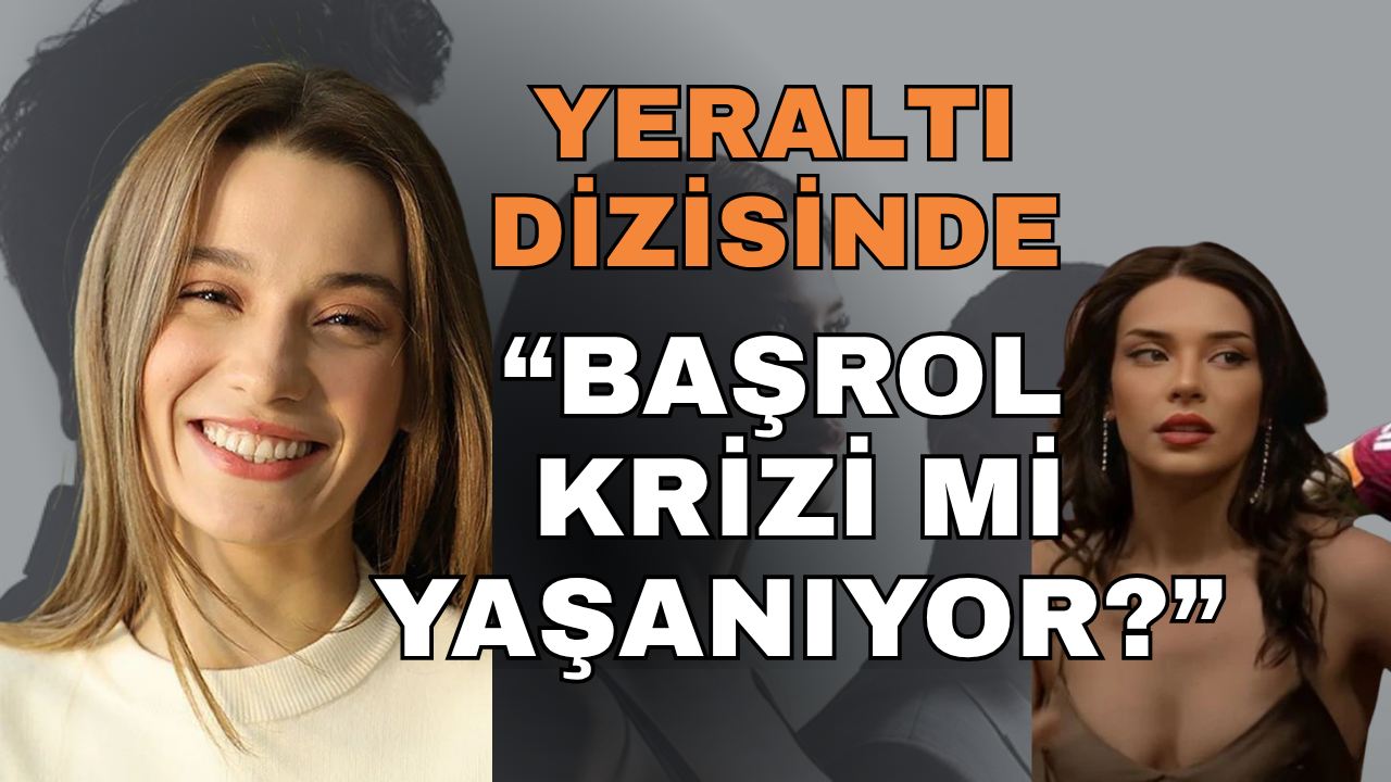 Yeraltı Dizisinde Başrol Krizi: Sümeyye Aydoğan ve Devrim Özkan Karşı Karşıya mı?